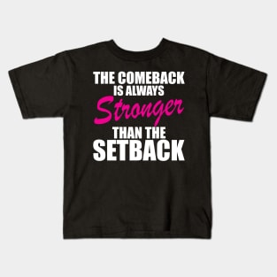Breast Cancer - The comeback is always stronger than the setback w Kids T-Shirt